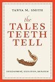 The Tales Teeth Tell: Development, Evolution, Behavior (The MIT Press)