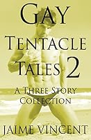 Gay Tentacle Tales 2: A Three Story Collection 1517594995 Book Cover
