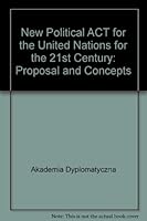 New Political ACT for the United Nations for the 21st Century: Proposal and Concepts 8391974316 Book Cover