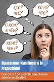  Ripassiamo i casi russi e le preposizioni: con oltre 200 esercizi con chiavi e tabelle