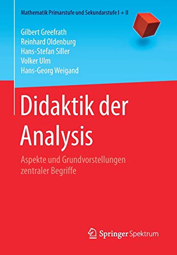 Didaktik der Analysis: Aspekte und Grundvorstellungen zentraler Begriffe (Mathematik Primarstufe und Didaktik der Analysis: Aspekte und Grundvorstellungen zentraler Begriffe (Mathematik Primarstufe und