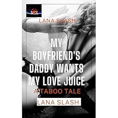 MY BOYFRIEND'S DADDY WANTS MY LOVE JUICE Audiolibro Por Lana Slash arte de portada