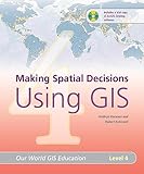 Making Spatial Decisions Using GIS, Level 4 (Our World GIS Education)