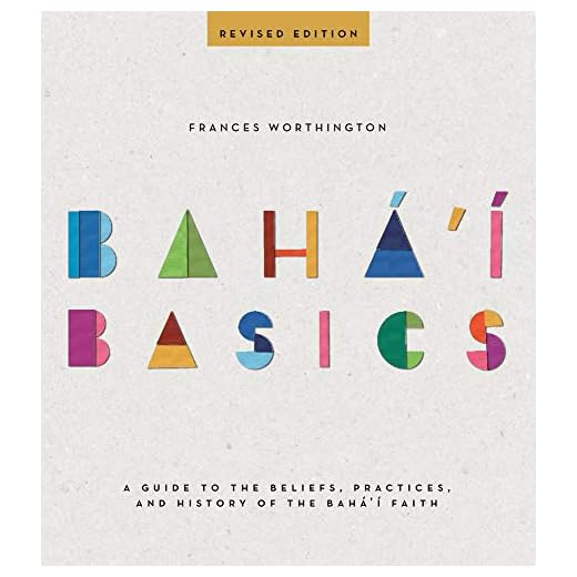 Baha'i Basics: A Guide to the Beliefs, Practices, and History of the Baha'i Faith
