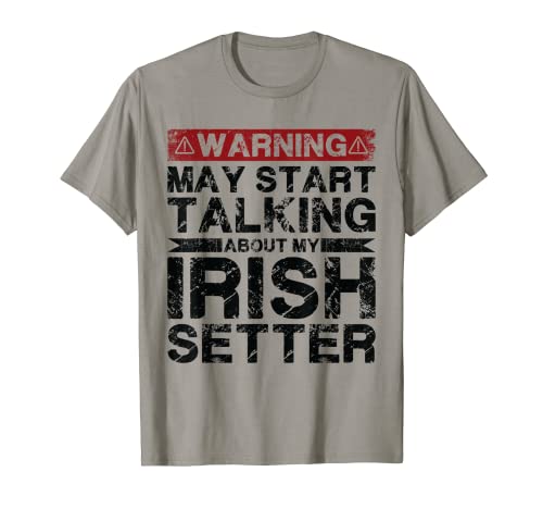 Warnung: Kann anfangen, über meinen Irish Setter zu sprechen T-Shirt