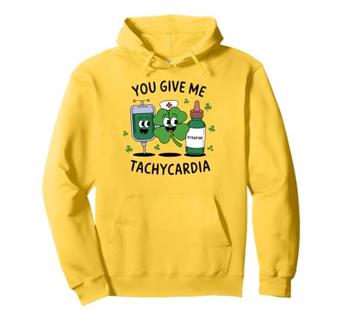 Drôle St Patrick Day You Give Me Tachycardia Nurse Humour Sweat à Capuche