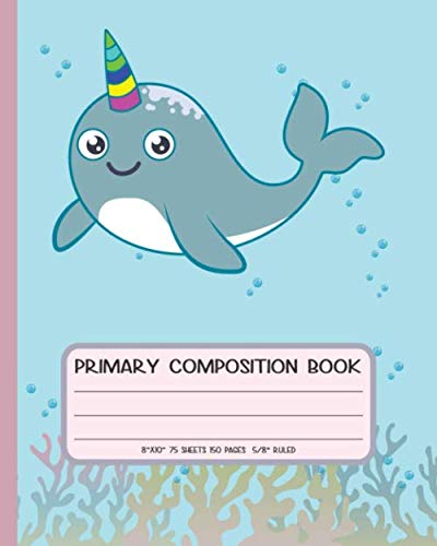 Primary Composition Book: With Story Space and Dotted Mid Line ( 5/8" Ruled 8"x10" 75 Sheets/150 Pages ) | for Narwhal Lover