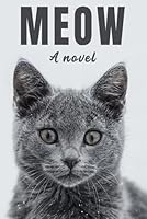 Meow: A Novel for Your Cat B0DF3SVCNV Book Cover