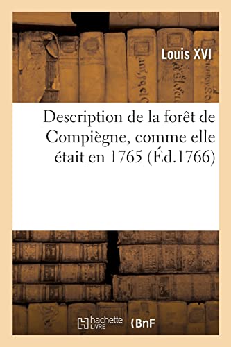 Description de la forêt de Compiègne, comme elle était en 1765: Avec le guide de la forêt (French Edition)