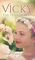 Vicky: The Flower Girl 1498423310 Book Cover