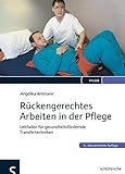 Rückengerechtes Arbeiten in der Pflege: Leitfaden für gesundheitsfördernde Transfertechniken