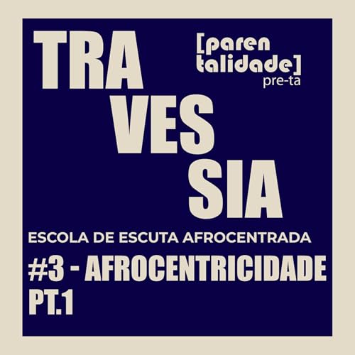 TRAVESSIA #3 - Afrocentricidade Pt.1