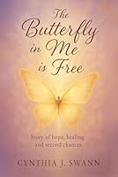 The Butterfly in Me is Free: Story of Hope,Healing and Second Chances 1970816651 Book Cover