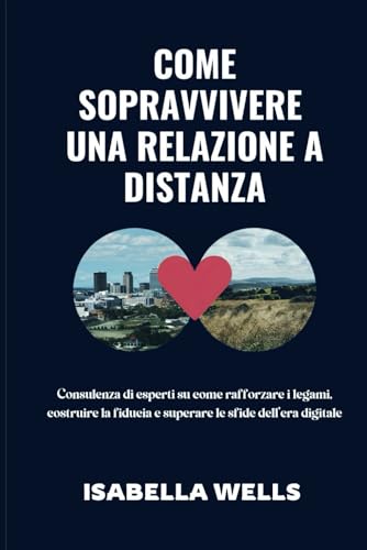 Come sopravvivere una relazione a distanza: Consulenza di esperti su come rafforzare i legami, costruire la fiducia e superare le sfide dell’era digitale
