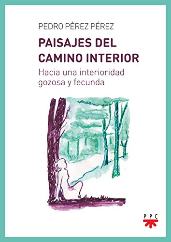 Paisajes del camino interior: Hacia una interioridad gozosa y fecunda (Fuera de Colección)