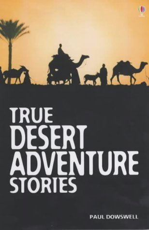 True Desert Adventure Stories (Usborne True Stories) : Dowswell, Paul ...