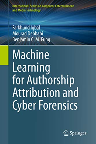 Machine Learning for Authorship Attribution and Cyber Forensics (International Series on Computer, Entertainment and Media Technology) (English Edition)