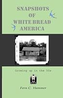 Snapshots of White Bread America: Growing up in the 50s 099655890X Book Cover