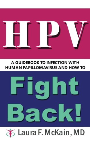 HPV A Guidebook to Infection with Human Papillomavirus and How to Fight Back!