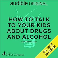 How to Talk to Your Kids About Drugs and Alcohol Audiolibro Por Sharon Levy, The Great Courses arte de portada