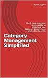 Category Management Simplified: The 9 most important steps to take to implement true Category Management and realize Benefits (Procurement Simplified Book 1)