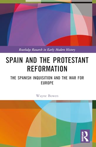 Buy Spain and the Protestant Reformation: The Spanish Inquisition and the War for Europe (Routledge Research in Early Modern History) — BookShops.in