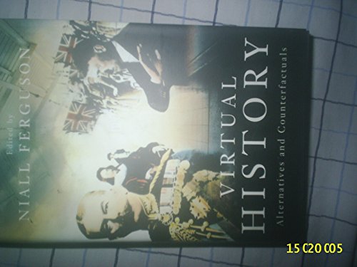 Virtual History: Alternatives And Counterfactuals