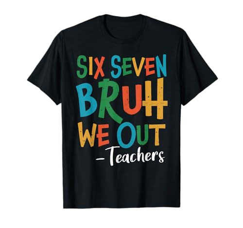 Six Seven Bruh We Out Teachers Last Day of School 67 Meme T-Shirt
