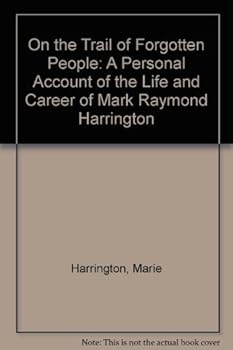 On the Trail of Forgotten People: A Personal Account of the Life and Career of Mark Raymond Harrington