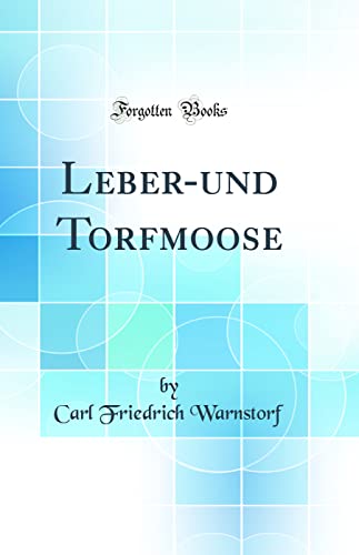 Preisvergleich Produktbild Leber-und Torfmoose (Classic Reprint)