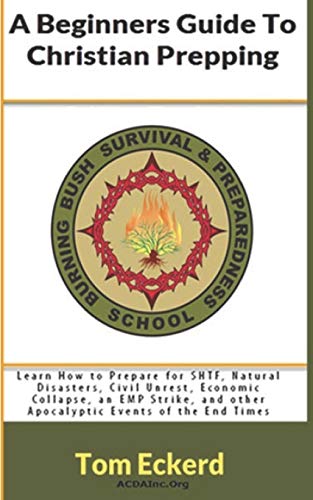 A Beginners Guide To Christian Prepping: Learn How to Prepare for SHTF, Natural Disasters, Civil Unrest, Economic Collapse, an EMP Strike, and other ... (Christian Survival Preparedness Book Series)