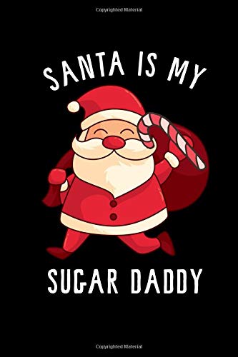 Santa Is My Sugar Daddy: A Blank Lined 120 Page 6X9 Journal For the Holidays