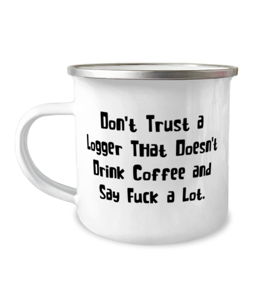 Special Logger Gifts, Don't Trust a Logger That Doesn't Drink Coffee and, Graduation Gifts, 12oz Camper Mug For Logger from Boss, Unique logger gifts, Personalized logger gifts, Customized logger