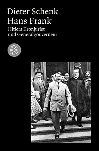 Hans Frank: Hitlers Kronjurist und Generalgouverneur (Die Zeit des Nationalsozialismus)