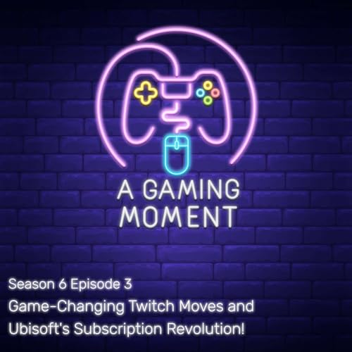 S6E3: Game-Changing Twitch Moves and Ubisoft's Subscription Revolution!