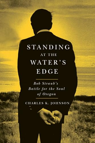 Standing at the Water's Edge: Bob Straub's Battle for the Soul of Oregon