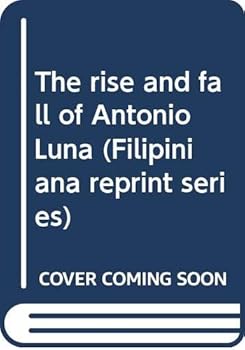 Paperback The rise and fall of Antonio Luna (Filipiniana reprint series) Book