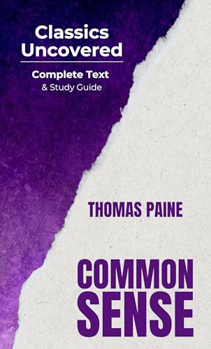 Common Sense (Classics Uncovered Edition): Complete Text and Study Guide