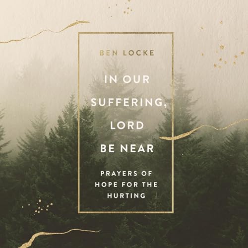 In Our Suffering, Lord Be Near by Ben Locke episode artwork