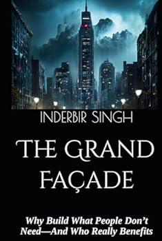 Hardcover The Grand Façade: Why Build What People Don’t Need—And Who Really Benefits Book