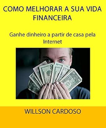COMO MELHORAR A SUA VIDA FINANCEIRA: Ganhe dinheiro a partir de c...