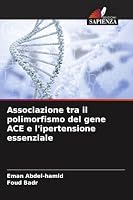 Associazione tra il polimorfismo del gene ACE e l'ipertensione essenziale (Italian Edition) 6630268555 Book Cover