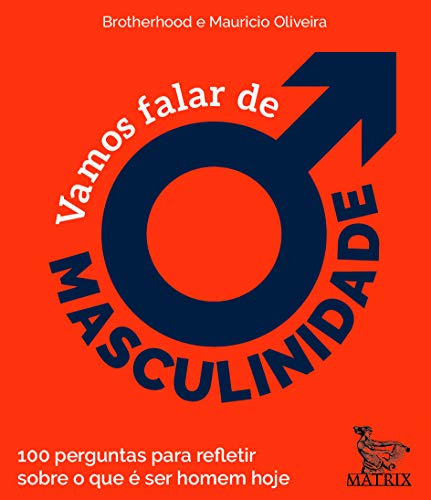 Vamos falar de masculinidade: 100 perguntas para refletir sobre o que é ser homem hoje