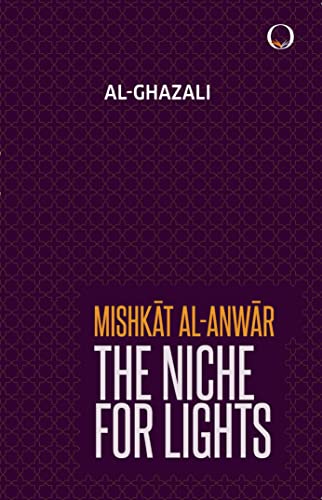 Mishkat Al-Anwar; The Niche for Lights