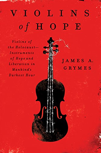 Violins of Hope: Violins of the Holocaust-Instruments of Hope and Liberation in Mankind's Darkest H Reader
