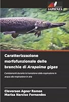 Caratterizzazione morfofunzionale delle branchie di Arapaima gigas (Italian Edition) 620894516X Book Cover