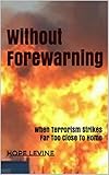 Without Forewarning: When Terrorism Strikes Far Too Close To Home