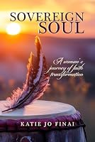 Sovereign Soul: A Woman’s Journey of Faith Transformation 196757572X Book Cover