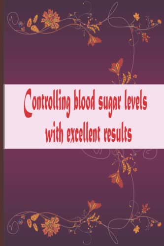 Controlling blood sugar levels with excellent results: Blood Sugar Controlling Pocket book sizw 6"x9" allows you to use when you like, as the dates ... left off whether it was yesterday or a week
