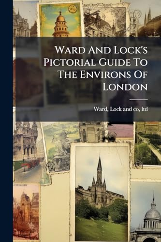 Ward And Lock's Pictorial Guide To The Environs Of London